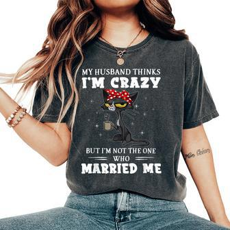 My Husband Thinks I'm Crazy But I'm Not Black Cat Coffee Women's Oversized Comfort T-Shirt | Mazezy CA