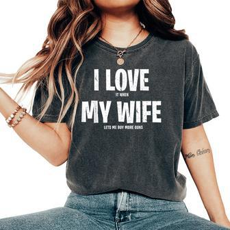I Love It When My Wife Lets Me Buy More Guns Funny Saying Gift For Mens Gift For Women Women's Oversized Graphic Print Comfort T-shirt - Thegiftio UK