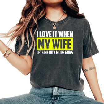 I Love It When My Wife Lets Me Buy More Guns Gift For Women Women's Oversized Graphic Print Comfort T-shirt - Thegiftio UK