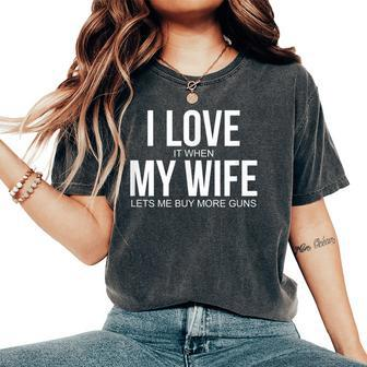I Love When My Wife Lets Me Buy More Guns Gift For Mens Gift For Women Women's Oversized Graphic Print Comfort T-shirt - Thegiftio UK