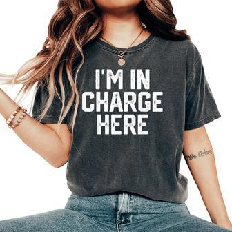 I'm In Charge Here Mom Boss Joke Quote Women's Oversized Comfort T-Shirt | Mazezy