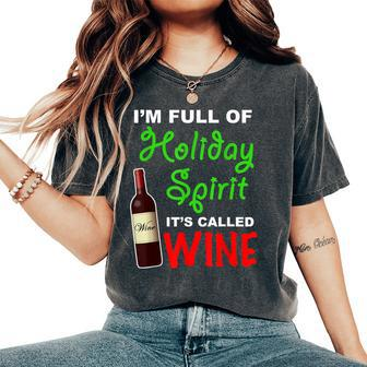 I'm Full Of Holiday Spirit Christmas Xmas Wine Women's Oversized Comfort T-Shirt | Mazezy