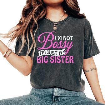 I'm Not Bossy I'm Just A Big Sister Women's Oversized Comfort T-Shirt | Mazezy