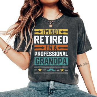 I'm Not Retired I'm A Professional Grandpa Grandfather Women's Oversized Comfort T-Shirt - Monsterry DE