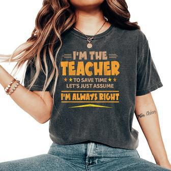 Im The Teacher Im Always Right | Funny Teaching Gift For Women Women's Oversized Graphic Print Comfort T-shirt - Thegiftio UK