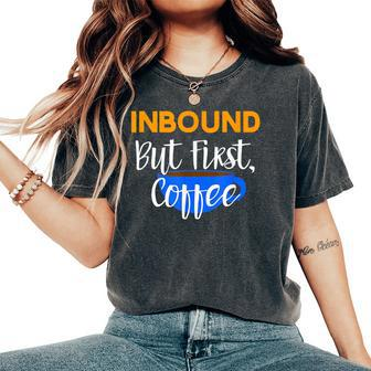 Inbound But First Coffee Women's Oversized Comfort T-Shirt | Mazezy
