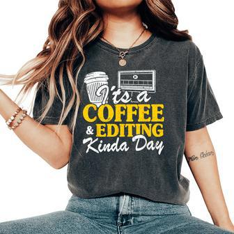 It's A Coffee & Editing Kinda Day Video Editor Filmmaker Women's Oversized Comfort T-Shirt | Mazezy