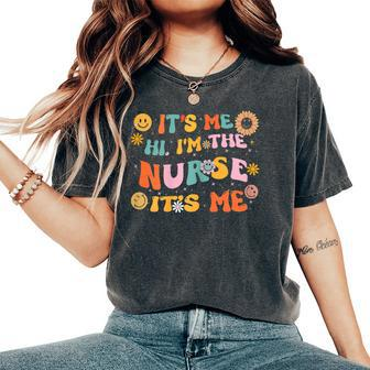 Its Me Hi Im The Nurse Its Me Groovy Women Nurse Women's Oversized Comfort T-shirt | Mazezy