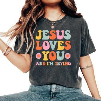 Jesus Loves You And I'm Trying Christian Retro Groovy Women's Oversized Comfort T-Shirt - Seseable