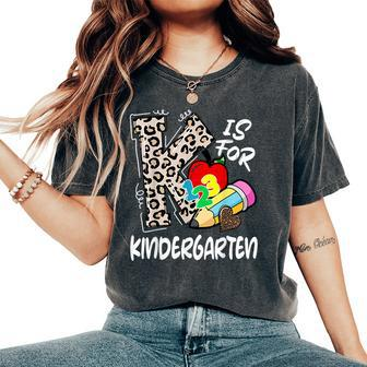 K Is For Kindergarten Teacher Leopard Back To School Kinder Women's Oversized Comfort T-Shirt | Mazezy