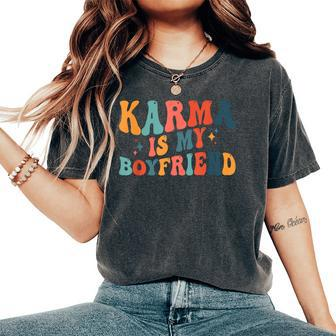 Karma Is My Boyfriend Sarcastic Groovy Retro Women's Oversized Comfort T-Shirt - Monsterry