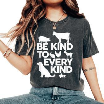 Be Kind To Every Kind Vegan Animal Lover Apparel Women's Oversized Comfort T-shirt | Mazezy UK