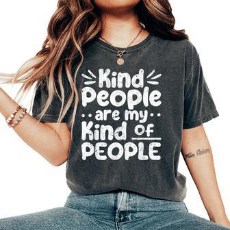 Kind People Are My Kind Of People Kindness Teacher School Women's Oversized Comfort T-Shirt - Seseable