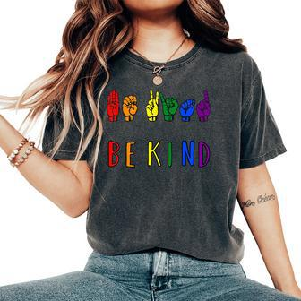 Be Kind Pride Sign Language Rainbow Teachers Interpreter Asl Women's Oversized Comfort T-shirt | Mazezy