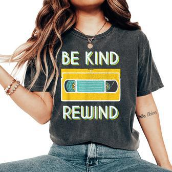 Be Kind Rewind Women's Oversized Comfort T-shirt | Mazezy