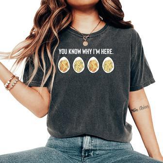 You Know Why I'm Here Thanksgiving Deviled Eggs Fall Women's Oversized Comfort T-Shirt - Seseable