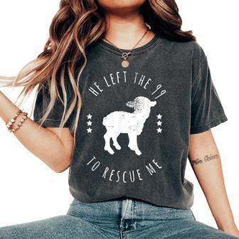 He Left The 99 To Rescue Me Christian Women's Oversized Comfort T-Shirt - Monsterry CA