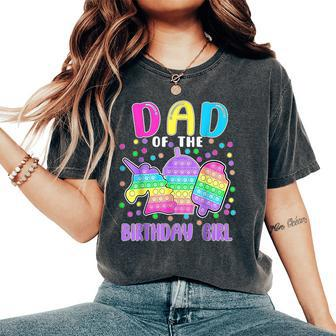 Let's Pop-It Dad Of The Birthday Girl Pop-It Women's Oversized Comfort T-Shirt - Monsterry DE