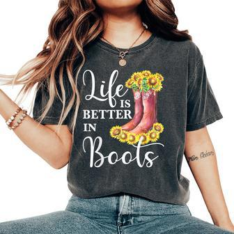 Life Is Better In Boots Sunflower Country Music Cowgirl Women's Oversized Comfort T-shirt | Mazezy