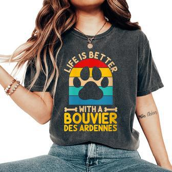Life Is Better With A Bouvier Des Ardennes Women's Oversized Comfort T-Shirt | Mazezy
