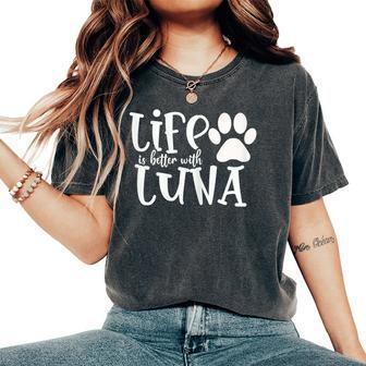 Life Is Better With Luna Pet Dog Owner Christmas Mom Women's Oversized Comfort T-Shirt - Seseable