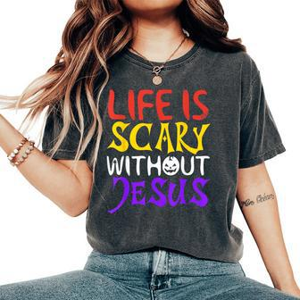 Life Is Scary Without Jesus Christian Faith Halloween Women's Oversized Comfort T-Shirt