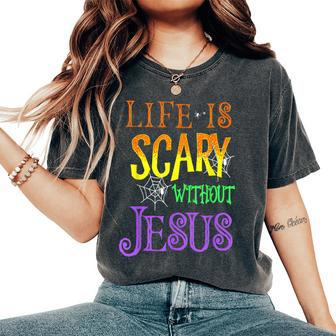 Life Is Scary Without Jesus Halloween Costume Women's Oversized Comfort T-Shirt - Seseable