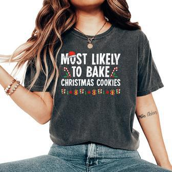 Most Likely To Bake Christmas Cookies Baker Christmas Women's Oversized Comfort T-Shirt | Mazezy