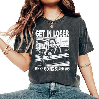 Get In Loser We Are Going Slashing Graphic For And Women's Oversized Comfort T-Shirt - Seseable
