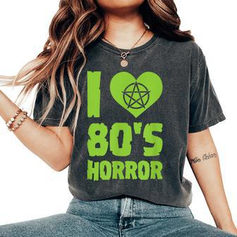 I Love 80S Horror Heart Pentagram Scary Movie Retro Vintage Scary Movie Women's Oversized Comfort T-Shirt | Mazezy