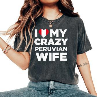 I Love My Crazy Peruvian Wife Cute Peru Native Women's Oversized Comfort T-Shirt | Mazezy