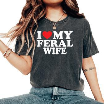I Love My Feral Wife I Heart My Feral Wife Women's Oversized Comfort T-Shirt - Monsterry DE