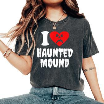 I Love Haunted-Mound Women's Oversized Comfort T-Shirt - Monsterry