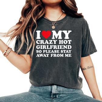 I Love My Hot Crazy Girlfriend So Please Stay Away From Me Women's Oversized Comfort T-Shirt - Seseable