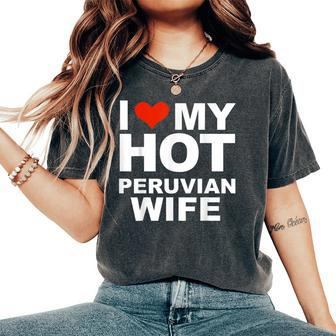 I Love My Hot Peruvian Wife Husband Marriage Peru Women's Oversized Comfort T-Shirt | Mazezy