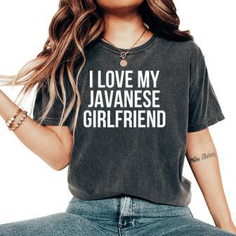 I Love My Javanese Girlfriend Women's Oversized Comfort T-Shirt | Mazezy