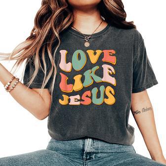 Love Like Jesus Graphic Women's Oversized Comfort T-Shirt - Monsterry AU