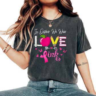 Love In October We Wear Pink Teacher Breast Cancer Awareness Women's Oversized Comfort T-Shirt - Monsterry