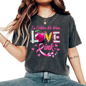 Love In October We Wear Pink Teacher Breast Cancer Awareness Women's Oversized Comfort T-Shirt | Mazezy