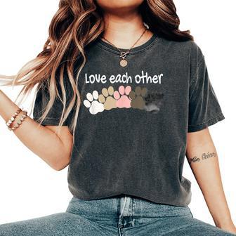 Love Each Other Paw Print For Dog Lovers Owners Women's Oversized Comfort T-shirt | Mazezy