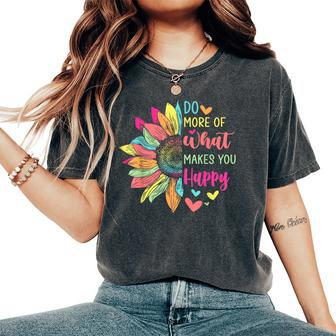 Do More Of What Makes You Happy Positive Quotes Flower Women's Oversized Comfort T-Shirt - Seseable