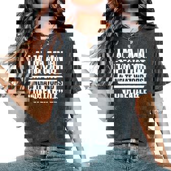 I Am A Man Of My Word Unreliable Sarcastic Quote Lazy Women's Oversized Comfort T-Shirt | Mazezy