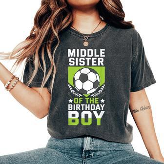 Middle Sister Of The Birthday Boy Soccer Player Team Party Women's Oversized Comfort T-shirt | Mazezy AU