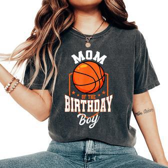 Mom Of The Birthday Boy Basketball Theme Bday Party Women's Oversized Comfort T-Shirt - Thegiftio UK