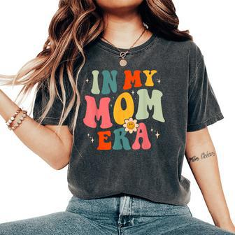 In My Mom Era Groovy Mama Retro Cool Mom Birthday Women's Oversized Comfort T-Shirt | Mazezy