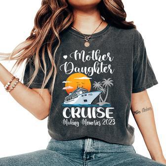 Mother Daughter Cruise 2023 Making Memories Ship Travel Women's Oversized Comfort T-Shirt - Monsterry