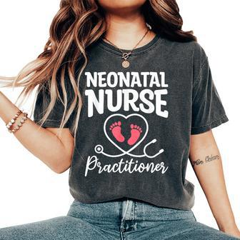 Neonatal Nurse Practitioner Nicu Nurses Rn Women's Oversized Comfort T-Shirt | Mazezy