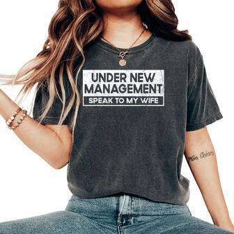 Under New Management Speak To My Wife New Husband Women's Oversized Comfort T-Shirt - Monsterry AU
