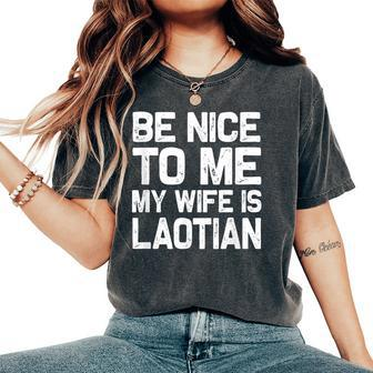 Be Nice To Me My Wife Is Laotian Laos Lao Sabaidee Women's Oversized Comfort T-Shirt | Mazezy AU