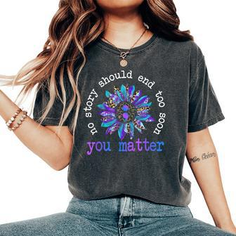 No Story Should End Too Soon Sunflower Suicide Awareness Women's Oversized Comfort T-shirt | Mazezy